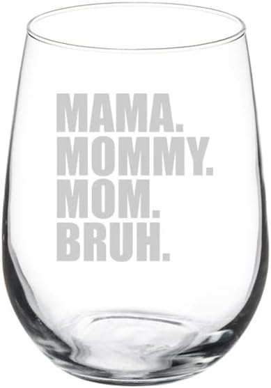 Чаша за вино за Подарък на майка си за Деня на майката Мама Mommy Mom Bruh Смешни Mom (17 унции без крака)