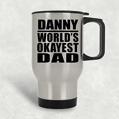 Designsify Danny 's World' s Okayest Dad, Сребърен Пътна Чаша 14 грама, на Изолиран Чаша от Неръждаема Стомана, Подаръци за