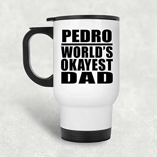 Designsify Педро Най-Добър Баща на света, Бяла Пътна Чаша 14 грама, на Чаша от Неръждаема Стомана С Изолация, Подаръци за рожден Ден, Годишнина,